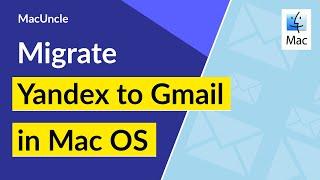 How to Migrate Yandex to Gmail in Mac OS