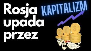 Rosja upada przez... KAPITALIZM!