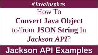 How To Convert Java Object to/from JSON String In Jackson API | Java Inspires