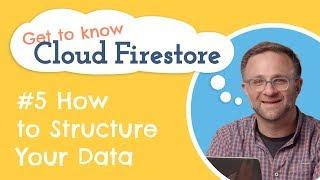 How to Structure Your Data | Get to know Cloud Firestore #5
