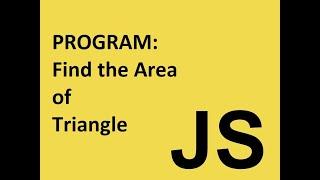 Javascript program to find the area of a triangle , Program to find area of a triangle in js