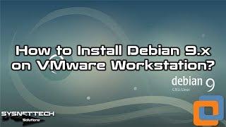 How to Install Debian 9.9 on VMware Workstation 14/15 | SYSNETTECH Solutions