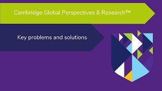 Key problems and solutions for the Cambridge Global Perspectives & Research™ classroom