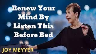 Renew Your Mind By Listen This Before Bed (New) - Joyce Meyer Ministries