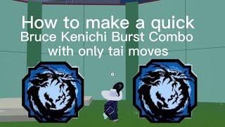 How to make a burst combo with Bruce Kenichi with only Tai Moves | Shindo Life