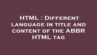 HTML : Different language in title and content of the ABBR HTML tag