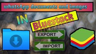 how to import and export  images and files in whatsapp on bluestack