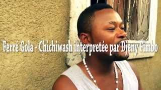 Ferré Gola - Chichiwash interpretée par Djeny Fimbo