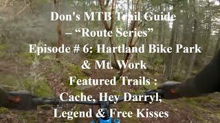 Don's MTB Trail Guide's "Route Series" -  Episode # 6:  Trails at Hartland Bike Park & Mt. Work