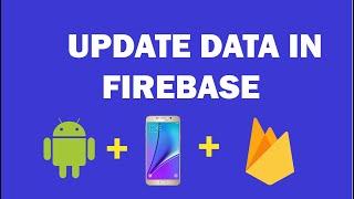 Android Firebase - 10 - How Update Data in Firebase Realtime Database.