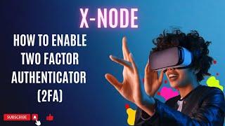 How to Enable Two Factor Authentication 2FA of X-Node and DEBT Application