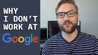 Why I Don't Work for Google (as a Software Developer)