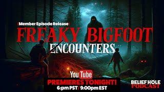 Freaky Bigfoot Encounters: Hairy High Strangeness! 3.18 EXP
