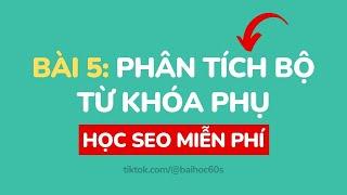 Cách SEO lên top Google - Bài 5: Phân Tích Bộ Từ Khóa Phụ (Bài Học 60s)