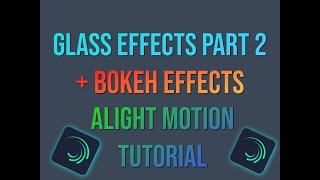 Alight Motion | Glass effects Part 2 + Bokeh effect | Tutorial