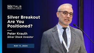 "Silver Breakout Are You Positioned?" Peter Krauth presents at Metals Investor Forum on May 11, 2024