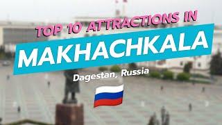 Top 10 Attractions in Makhachkala, Dagestan 