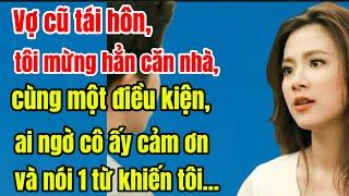 Vợ cũ tái hôn,tôi mừng hẳn căn nhà, cùng một điều kiện, ai ngờ cô ấy cảm ơn và nói 1 từ khiến tôi...