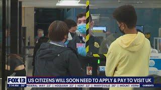 U.S. citizens will soon need to apply, pay to visit U.K. | FOX 13 Seattle