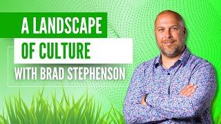 A Landscape of Culture with Brad Stephenson #landscaping #bradweisman #thebradweismanshow