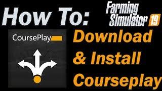 How to Download and Install Courseplay for Farming Simulator 19