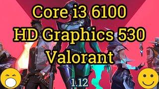 Core i3 6100 + HD Graphics 530 = VALORANT