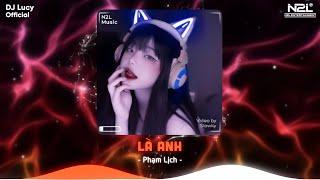 Là Anh Remix (Lucy Remix) / Đã Từng Khóc Xuyên Qua Đêm Tỉnh Dậy Gối Đã Ướt Đẫm | Nhạc Trẻ Hot TikTok