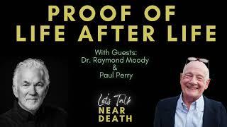 Let's Talk Near Death:  Proof of Life After Life with Dr. Raymond Moody & Paul Perry