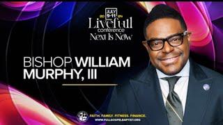 FGBCFI "LiveFull" Conf 2024- Bishop William Murphy, III