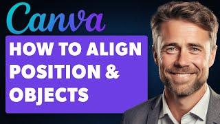 How to Align and Position Objects in Canva (Full 2024 Guide)