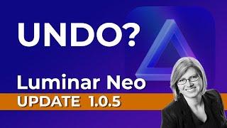 Luminar Neo Update 1.0.5 - UNDO? Kinda, but Very Specific