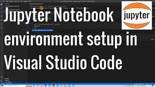 Jupyter Notebooks Environment setup in Visual Studio Code