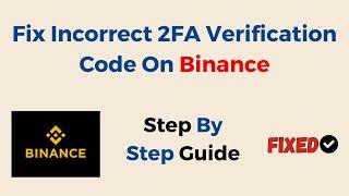 Fix Incorrect 2FA Verification Code On Binance: Step-By-Step Solutions