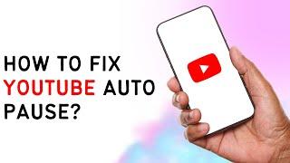 How To Fix YouTube Auto Pause