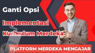 Cara Mengubah Opsi Pendaftaran Implementasi Kurikulum Merdeka