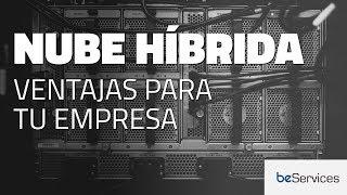 Las ventajas de la Nube híbrida en empresas, una tendencia del Cloud Computing