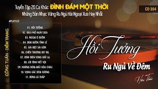 [CD354] Mở Nhẹ Nhàng Lk Nhạc Vàng Hải Ngoại Xưa Bất Hủ Còn Mãi Theo Thời Gian| Hữu Thái Lossless