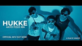 HUKKE - HUKKE AAYO FIELD MA (Official M/V 2024)