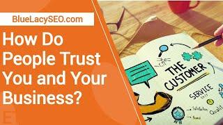 How Do People Trust You and Your Business? - Blue Lacy SEO