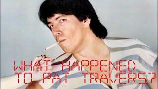 What Happened to Pat Travers?