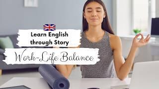 INTERMEDIATE ENGLISH STORY ️Work-Life Balance B1 - B2 | Level 4 - 5 | English Listening Practice