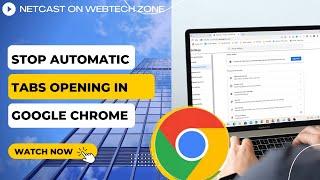 Tabs Opening Automatically In Chrome? How to Stop Automatic Tabs Opening in Google Chrome