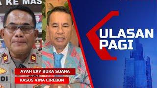 LIVE Ulasan Pagi - Ayah Eky Buka Suara Kasus Pembunuhan Vina Cirebon | Hotman Telepon Polda