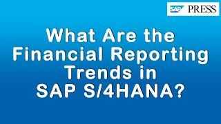 What Are the Financial Reporting Trends in SAP S/4HANA?