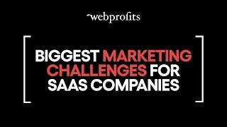 The biggest marketing challenges for SaaS companies right now