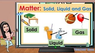 MATTER: SOLID, LIQUID and GAS