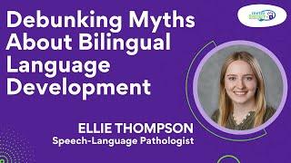 Debunking Myths About Bilingual Language Development