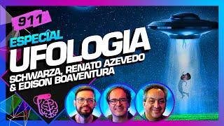 UFOLOGIA: EDISON BOAVENTURA, SCHWARZA E RENATO AZEVEDO - Inteligência Ltda. Podcast #911