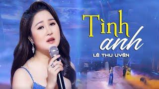 Tình Anh - Đình Dũng - Lê Thu Uyên Cover | OFFICIAL 4K MUSIC VIDEO