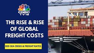 Freight Rates Rise Sharply Amidst The Red Sea Crisis: Assessing The Impact On Exporters | CNBC TV18